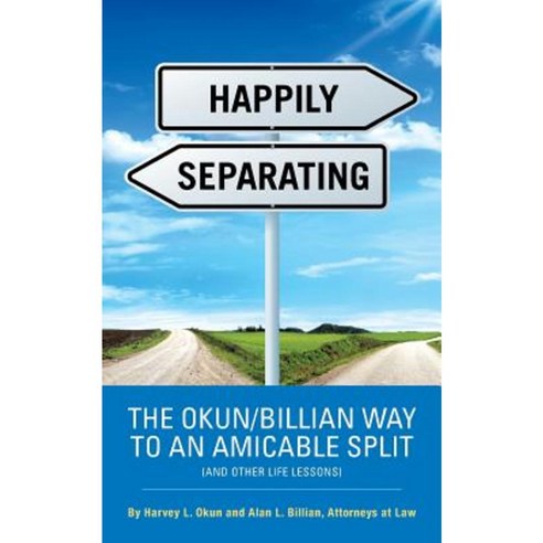 Happily Separating: The Okun/Billian Way to an Amicable Split (and Other Life Lessons) Paperback, Authorhouse