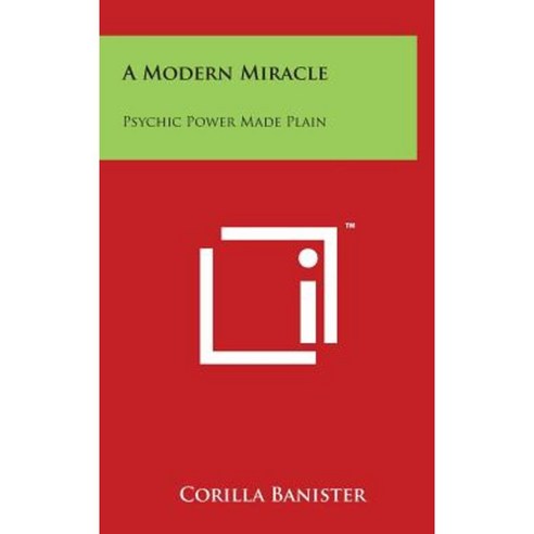 A Modern Miracle: Psychic Power Made Plain Hardcover, Literary Licensing, LLC