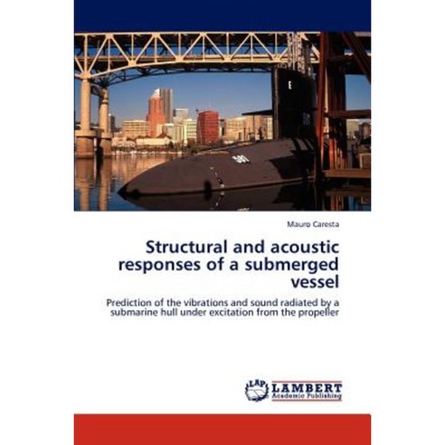 Structural and Acoustic Responses of a Submerged Vessel Paperback, LAP Lambert Academic Publishing