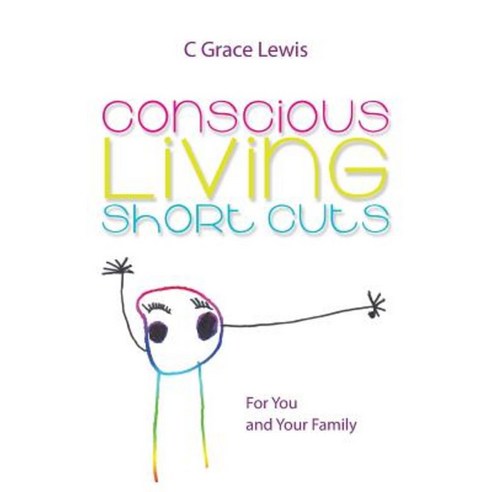 Conscious Living Short Cuts: For You and Your Family Paperback, Balboa Press