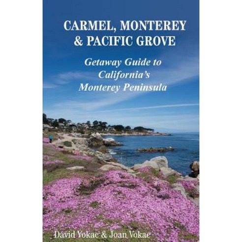 Carmel Monterey & Pacific Grove: Getaway Guide to California''s Monterey Peninsula Paperback, West Press