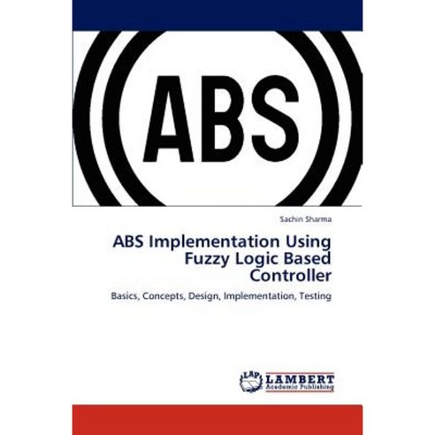 ABS Implementation Using Fuzzy Logic Based Controller Paperback, LAP Lambert Academic Publishing