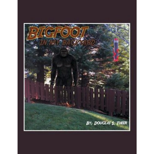Bigfoot in My Backyard Paperback, Xlibris