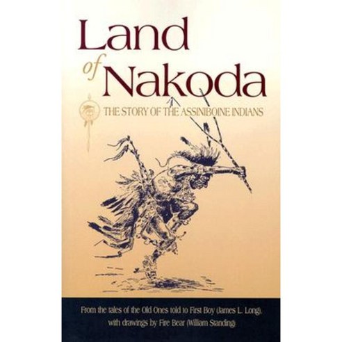 Land of Nakoda: The Story of the Assiniboine Indians Paperback, Riverbend Publishing