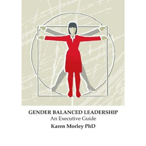 Gender Balanced Leadership: An Executive Guide Paperback, Karen Morley & Associates