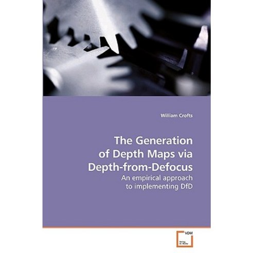 The Generation of Depth Maps Via Depth-From-Defocus Paperback, VDM Verlag