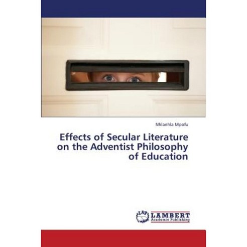 Effects of Secular Literature on the Adventist Philosophy of Education Paperback, LAP Lambert Academic Publishing