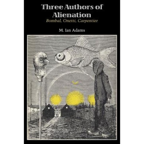 Three Authors of Alienation: Bombal Onetti Carpentier Paperback, University of Texas Press