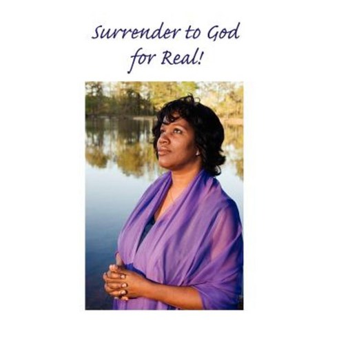 Surrender to God ... for Real! Hardcover, Authorhouse