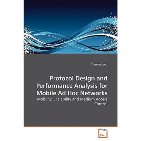Protocol Design and Performance Analysis for Mobile Ad Hoc Networks Paperback, VDM Verlag