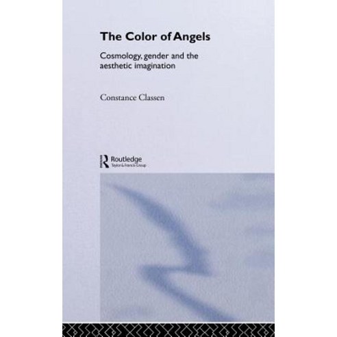 The Colour of Angels: Cosmology Gender and the Aesthetic Imagination Hardcover, Routledge