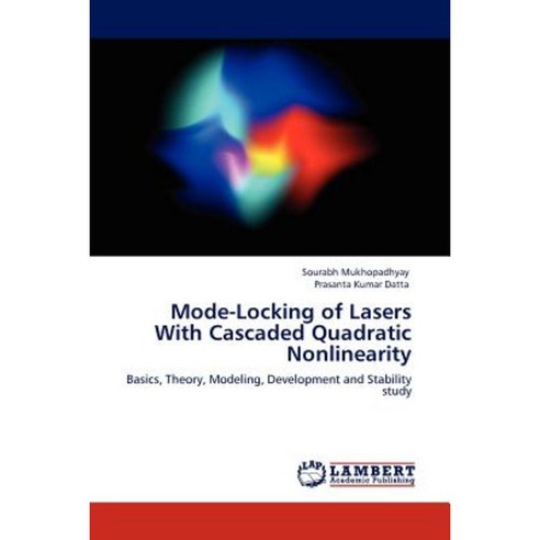 Mode-Locking of Lasers with Cascaded Quadratic Nonlinearity Paperback, LAP Lambert Academic Publishing