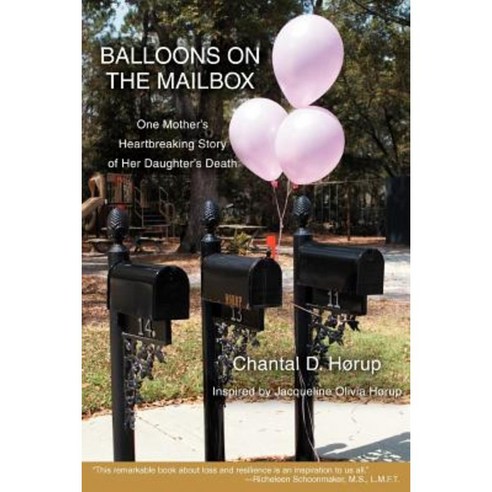 Balloons on the Mailbox: One Mother''s Heartbreaking Story of Her Daughter''s Death Paperback, iUniverse