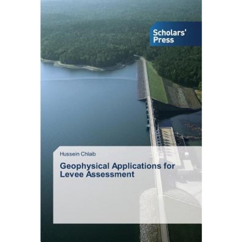 Geophysical Applications for Levee Assessment Paperback, Scholars'' Press