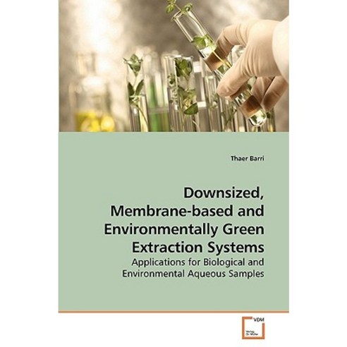Downsized Membrane-Based and Environmentally Green Extraction Systems Paperback, VDM Verlag
