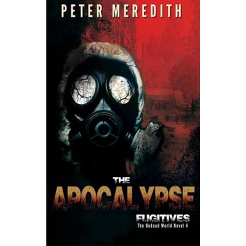 The Apocalypse Fugitives: The Undead World Novel 4 Paperback, Peter Meredith