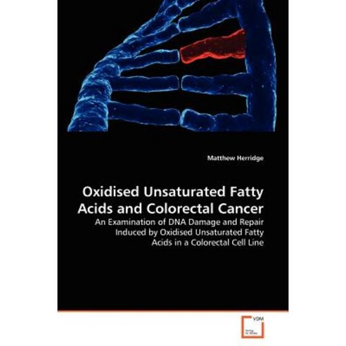 Oxidised Unsaturated Fatty Acids and Colorectal Cancer Paperback, VDM Verlag