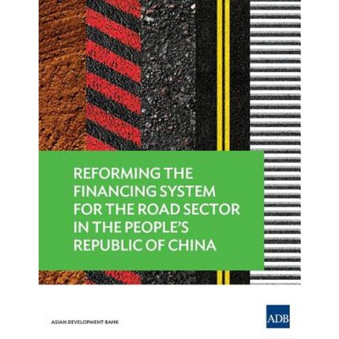 Reforming the Financing System for the Road Sector in the People''s Republic of China Paperback, Asian Development Bank