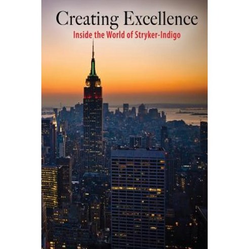 Creating Excellence: Inside the World of Stryker-Indigo Paperback, Stryker-Indigo Publishing Company, Inc.