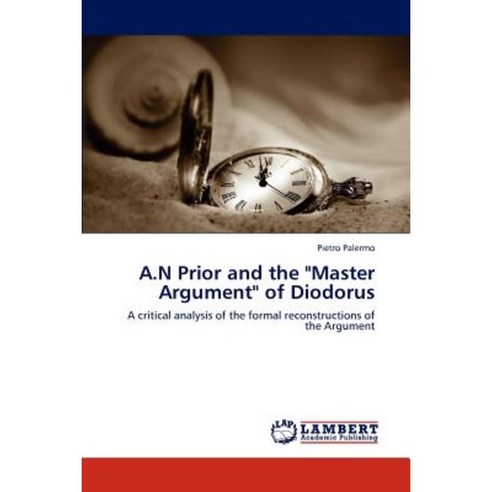 A.N Prior and the Master Argument of Diodorus Paperback, LAP Lambert Academic Publishing