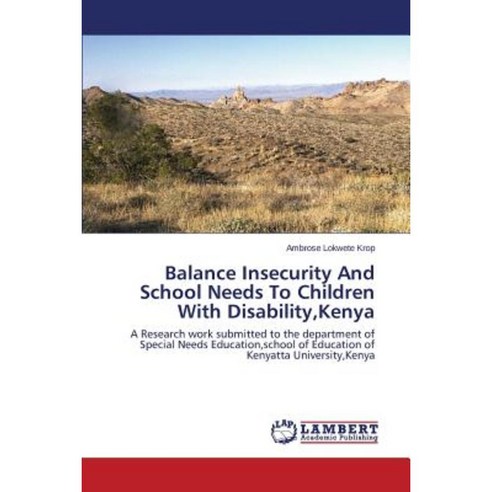 Balance Insecurity and School Needs to Children with Disability Kenya Paperback, LAP Lambert Academic Publishing