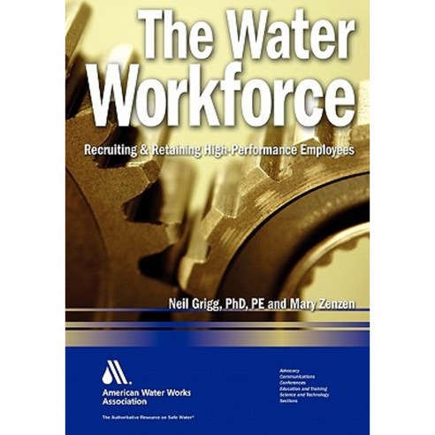The Water Workforce: Recruiting & Retaining High-Performance Employees Hardcover, American Water Works Association