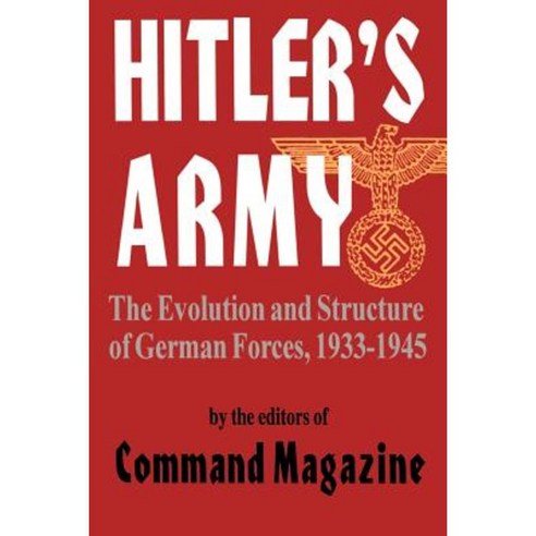 Hitler''s Army: The Evolution and Structure of German Forces 1933-1945 Paperback, Da Capo Press