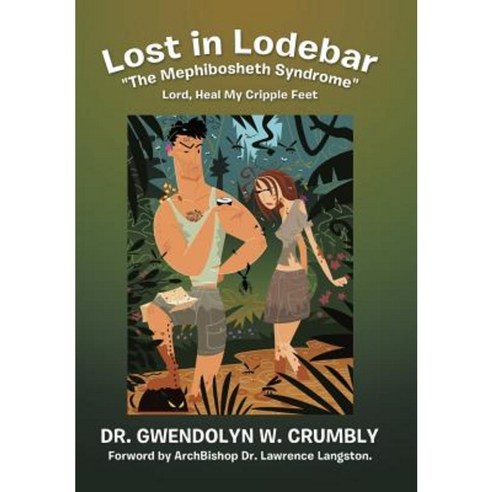 Lost in Lodebar the Mephibosheth Syndrome: Lord Heal My Cripple Feet Hardcover, WestBow Press
