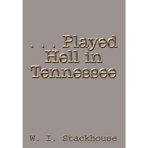 . . . Played Hell in Tennessee Hardcover, 1st Book Library
