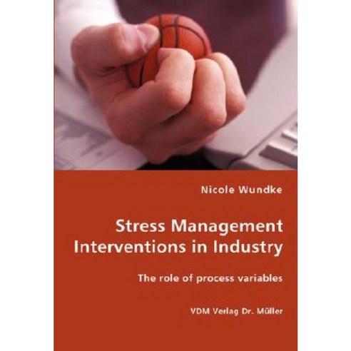 Stress Management Interventions in Industry - The Role of Process Variables Paperback, VDM Verlag Dr. Mueller E.K.