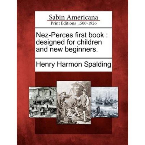 Nez-Perces First Book: Designed for Children and New Beginners. Paperback, Gale, Sabin Americana
