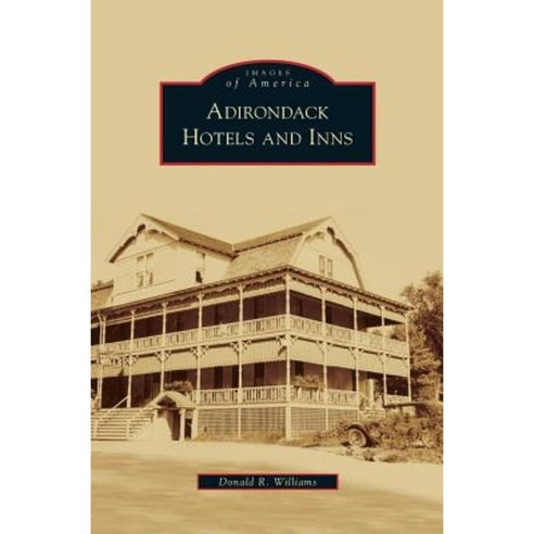 Adirondack Hotels and Inns Hardcover, Arcadia Publishing Library Editions