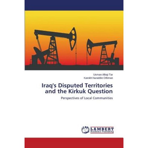 Iraq''s Disputed Territories and the Kirkuk Question Paperback, LAP Lambert Academic Publishing