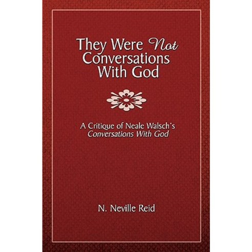 They Were Not Conversations with God: A Critique of Neale Walsch''s Conversations with God Paperback, Authorhouse