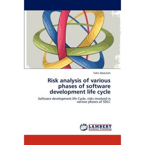 Risk Analysis of Various Phases of Software Development Life Cycle Paperback, LAP Lambert Academic Publishing