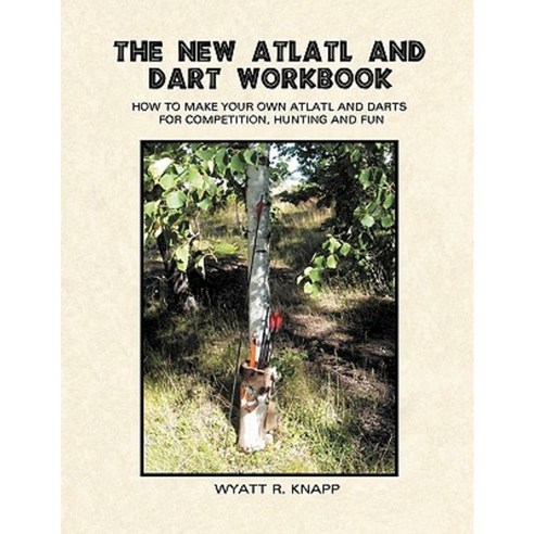 The New Atlatl and Dart Workbook Paperback, Onagocag Publishing