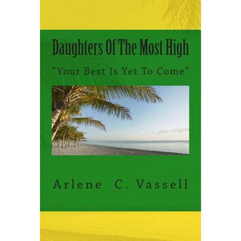 Daughters of the Most High: Your Best Is Yet to Come Paperback, Createspace