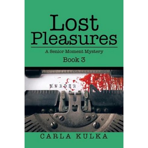 Lost Pleasures: A Senior Moment Mystery Paperback, Authorhouse