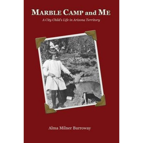 Marble Camp and Me: A City Child''s Life in Arizona Territory Paperback, Country Side Press