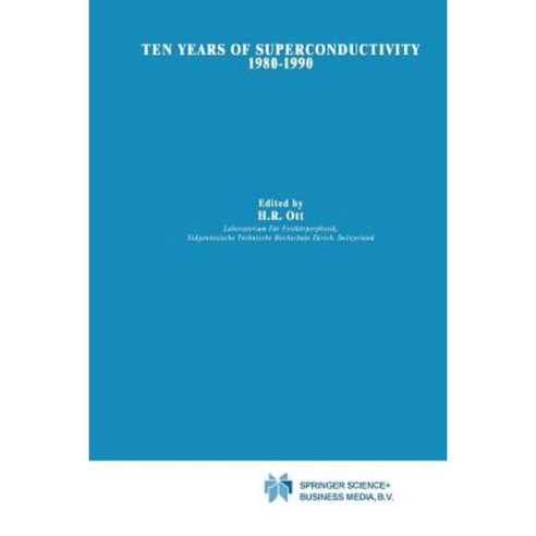Ten Years of Superconductivity: 1980-1990 Paperback, Springer