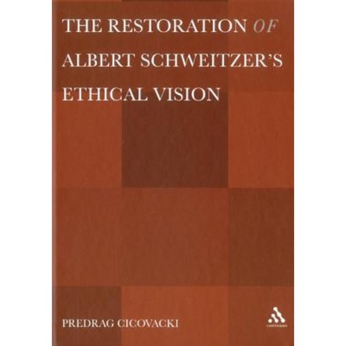 The Restoration of Albert Schweitzera S Ethical Vision Hardcover, Continnuum-3pl