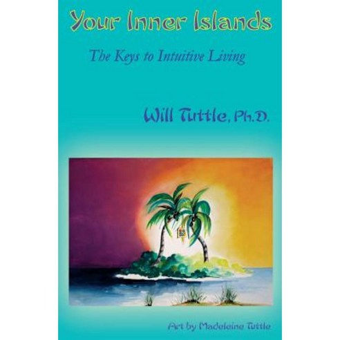 Your Inner Islands: The Keys to Intuitive Living Paperback, Karuna Music & Art