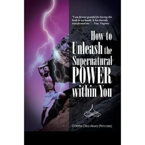 How to Unleash the Supernatural Power Within You Paperback, iUniverse