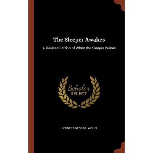 The Sleeper Awakes: A Revised Edition of When the Sleeper Wakes Hardcover, Pinnacle Press