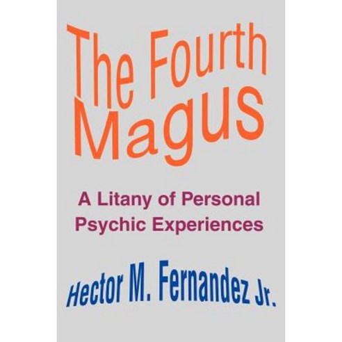 The Fourth Magus: A Litany of Personal Psychic Experiences Paperback, Writers Club Press