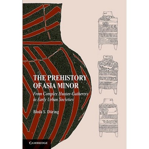 The Prehistory of Asia Minor: From Complex Hunter-Gatherers to Early Urban Societies Paperback, Cambridge University Press