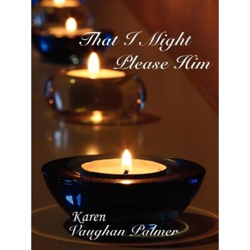 That I Might Please Him Paperback, Authorhouse