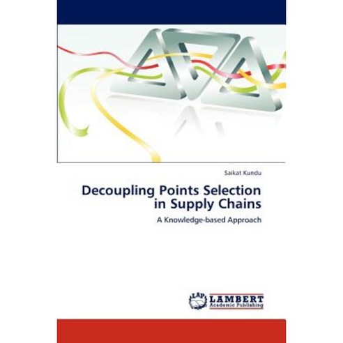 Decoupling Points Selection in Supply Chains Paperback, LAP Lambert Academic Publishing