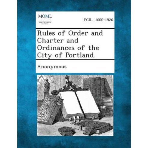 Rules of Order and Charter and Ordinances of the City of Portland. Paperback, Gale, Making of Modern Law