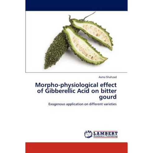 Morpho-Physiological Effect of Gibberellic Acid on Bitter Gourd Paperback, LAP Lambert Academic Publishing